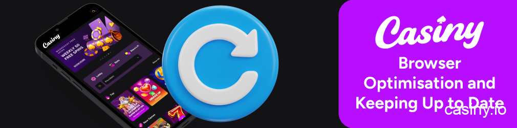 Casiny browser optimization advice mobile